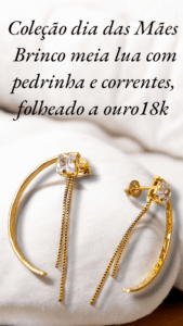 Coleção dia das Mães Brinco meia lua com pedrinha e correntes, folheado a ouro18k